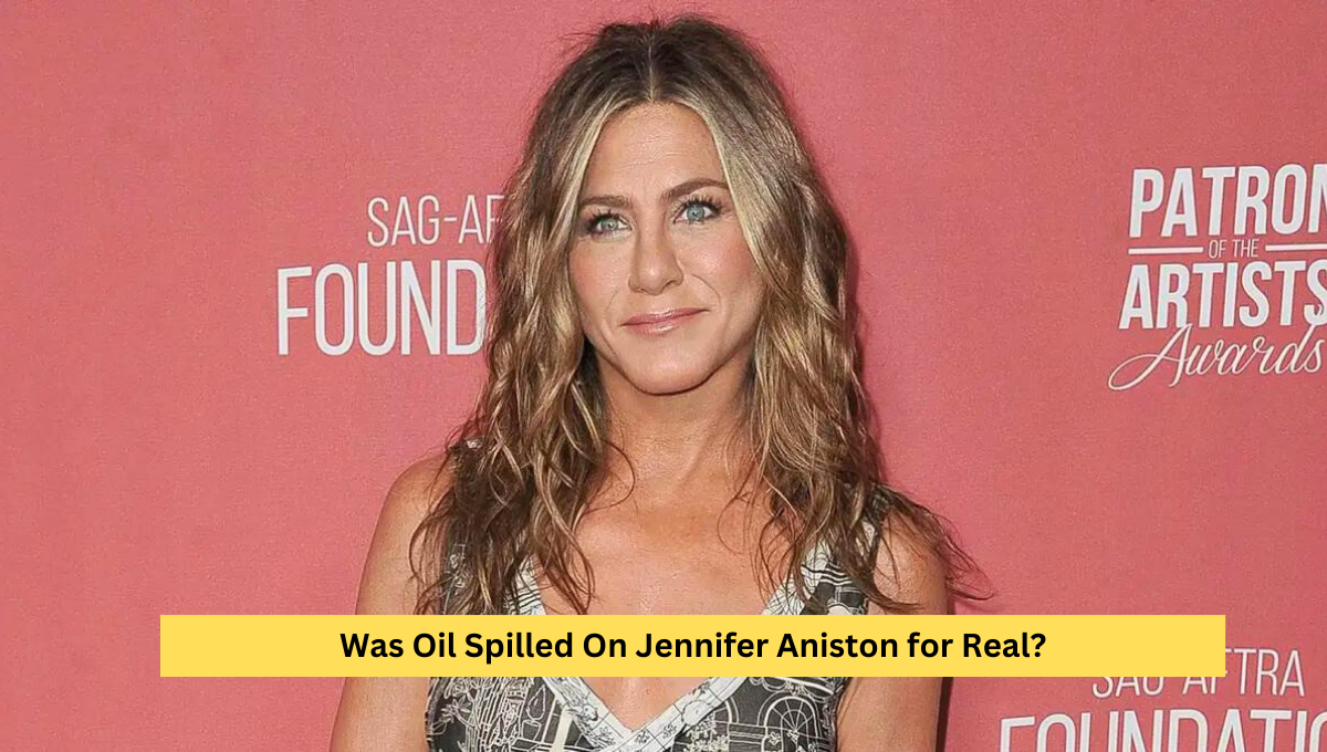 Fact Check: Was Oil Spilled On Jennifer Aniston for Real?