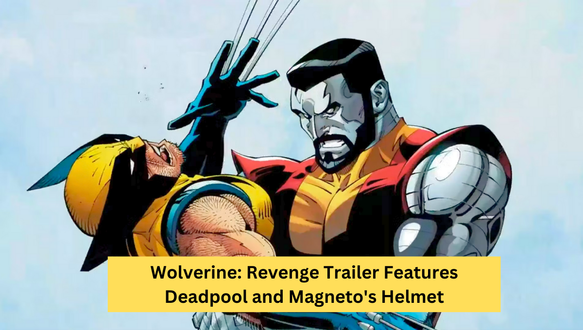 Wolverine: Revenge Trailer Features Deadpool and Magneto's Helmet