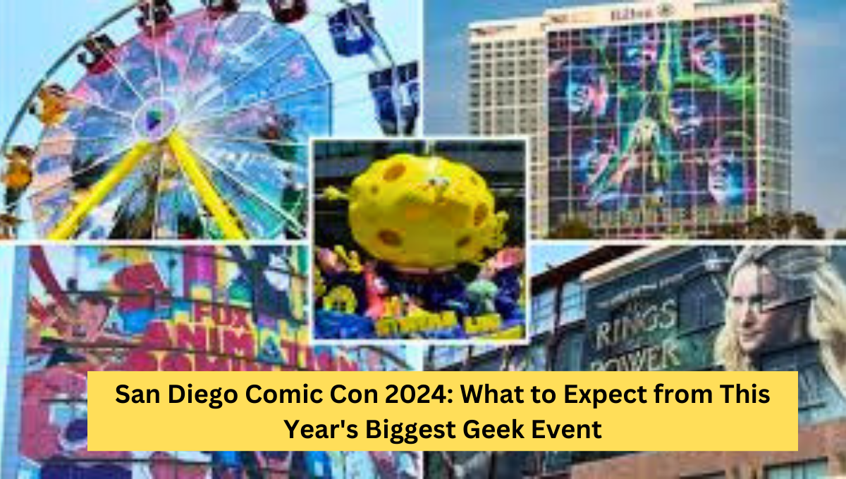 San Diego Comic Con 2024: What to Expect from This Year's Biggest Geek Event