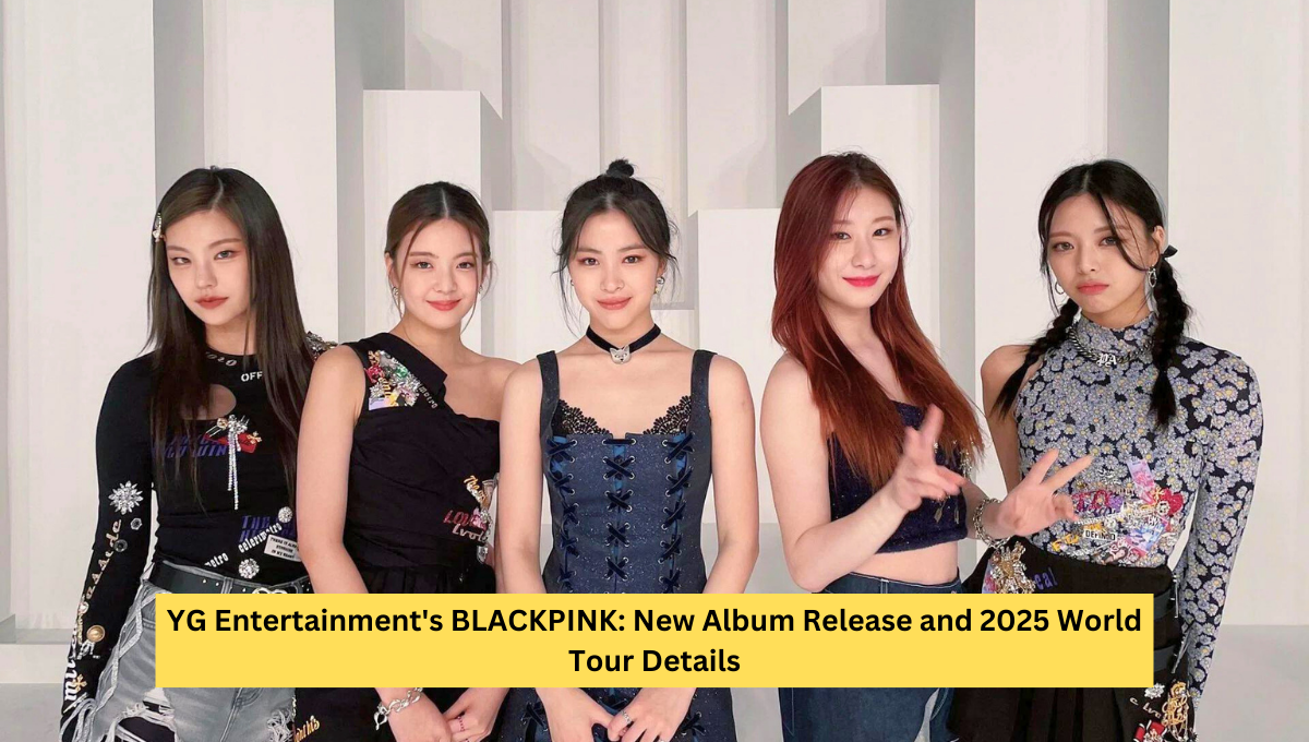 YG Entertainment's BLACKPINK: New Album Release and 2025 World Tour Details