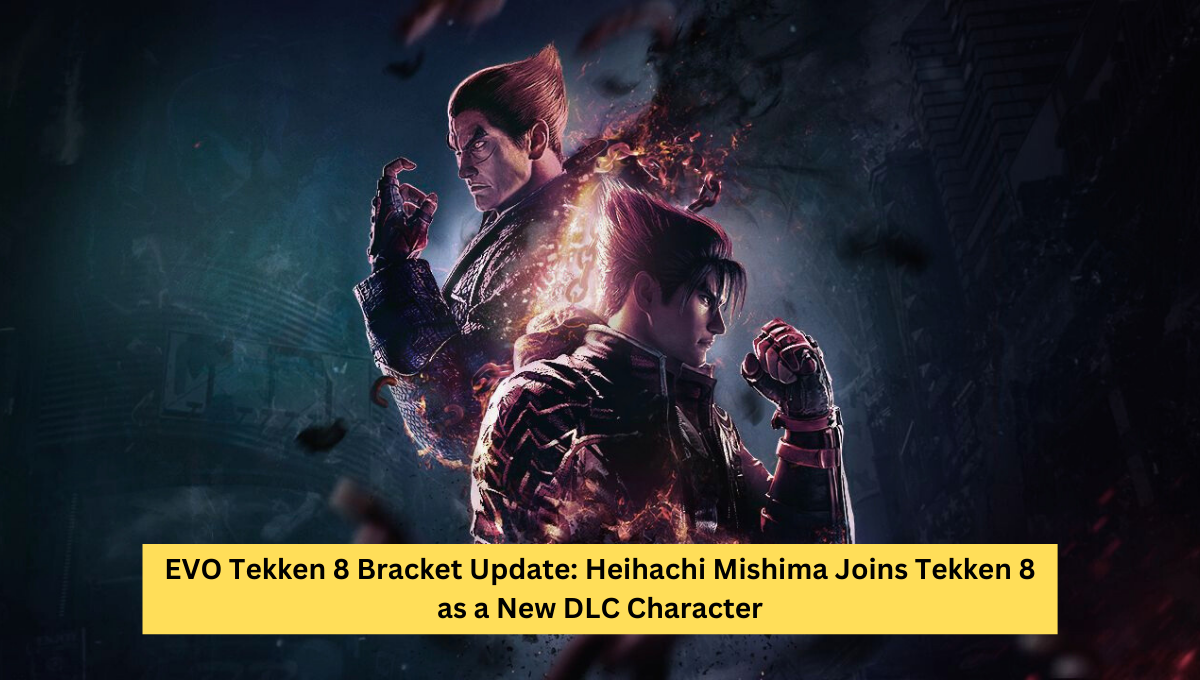 EVO Tekken 8 Bracket Update: Heihachi Mishima Joins Tekken 8 as a New DLC Character