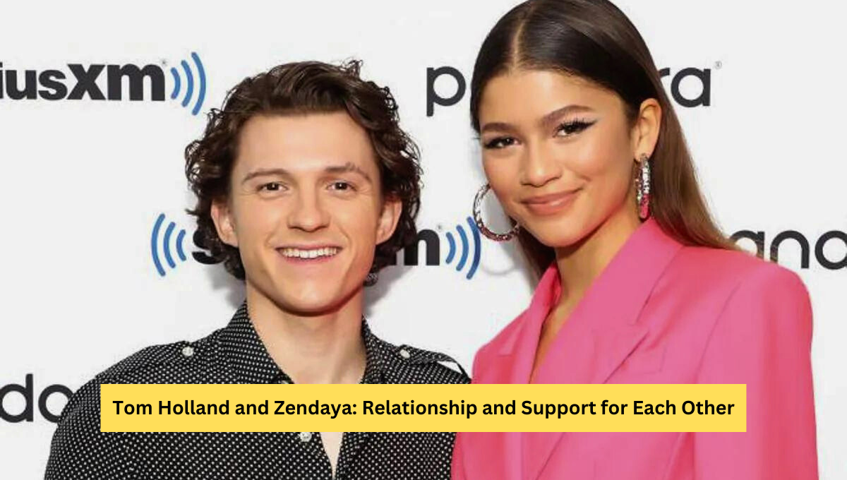 Tom Holland and Zendaya: Relationship and Support for Each Other