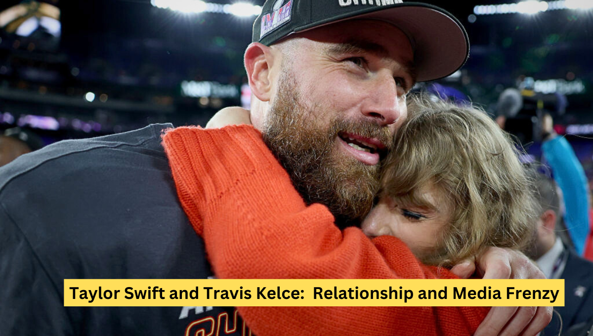 Taylor Swift and Travis Kelce: Relationship and Media Frenzy