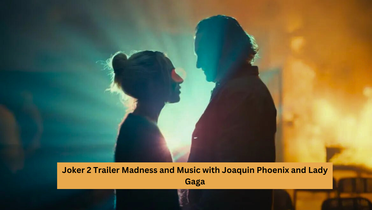 Joker 2 Trailer Madness and Music with Joaquin Phoenix and Lady Gaga