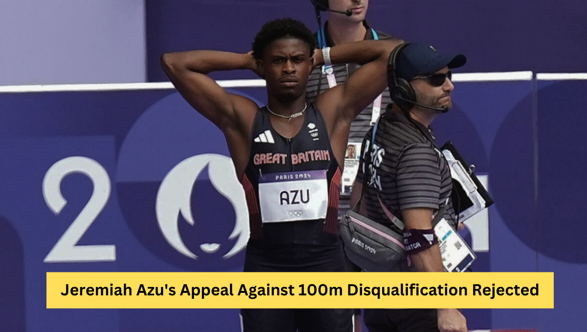 Jeremiah Azu's 100m Disqualification Appeal Rejected