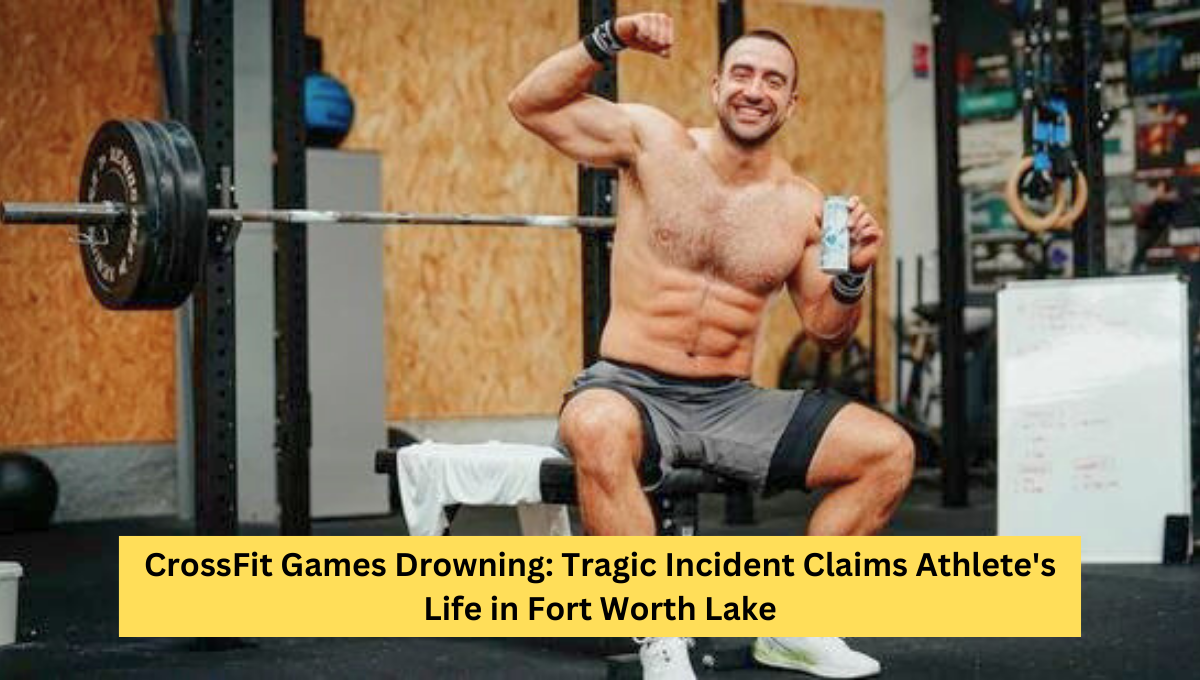 CrossFit Games Drowning: Tragic Incident Claims Athlete's Life in Fort Worth Lake