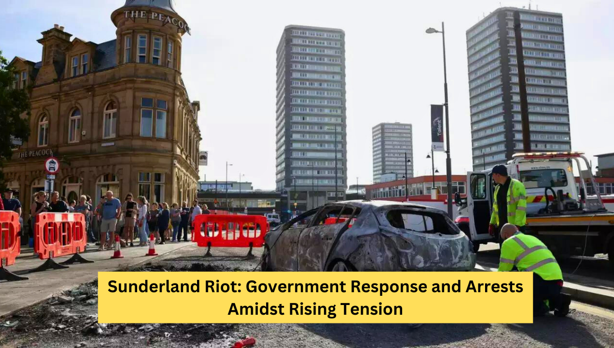 Sunderland Riot: Government Response and Arrests Amidst Rising Tensions