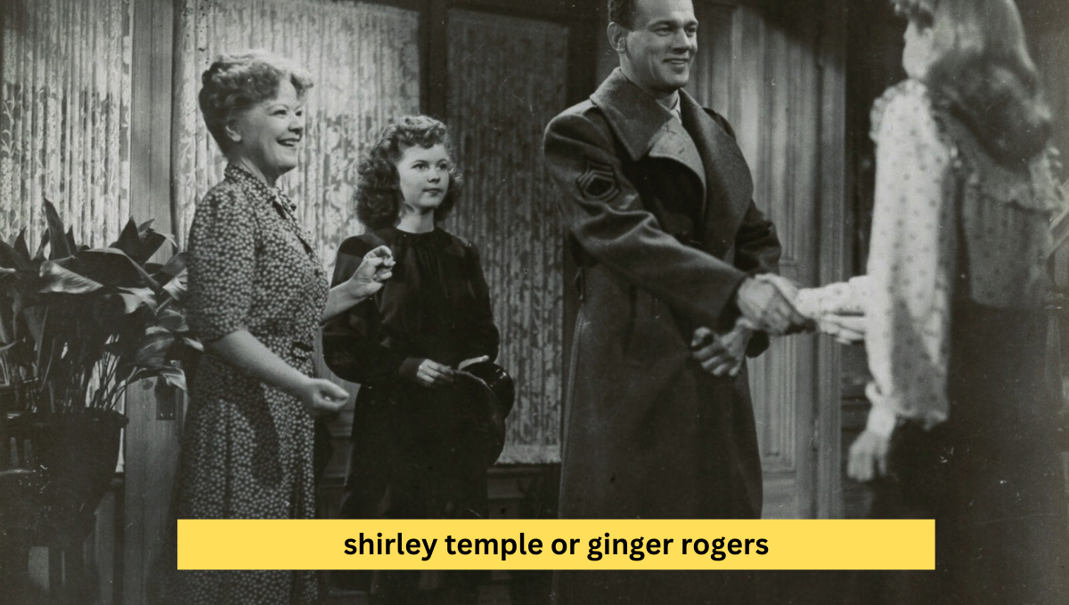 Shirley Temple or Ginger Rogers