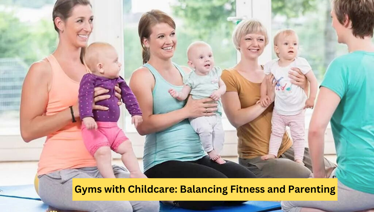 Gyms with Childcare: Balancing Fitness and Parenting