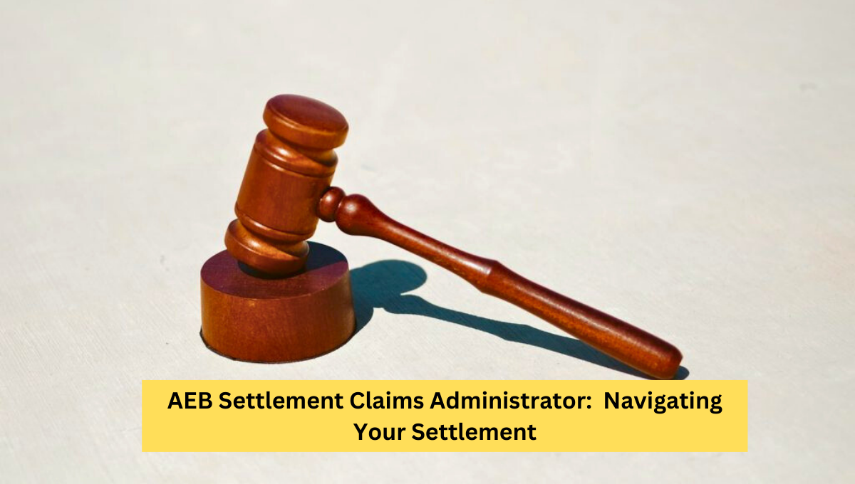 AEB Settlement Claims Administrator: Navigating Your Settlement